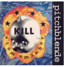 Pitchblende - Kill Atom Smasher