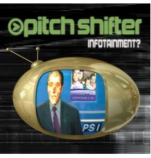 Pitchshifter - Infotainment?