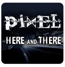 Pixel - Here & There