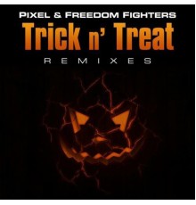 Pixel and Freedom Fighters - Trick N' Treat (Remixes)