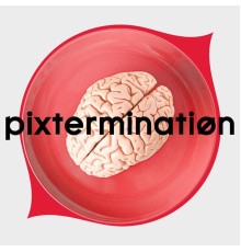 Pixtermination - Without Brains