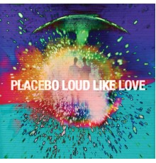 Placebo - Loud Like Love