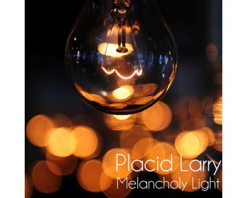 Placid Larry - Melancholy Light