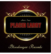 Placid Larry - Artist Series