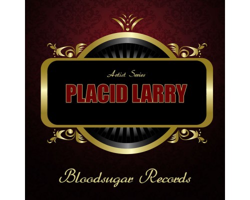 Placid Larry - Artist Series