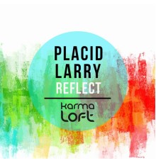 Placid Larry - Reflect