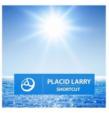 Placid Larry - Shortcut