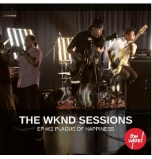 Plague Of Happiness - The Wknd Sessions Ep. 62: Plague Of Happiness