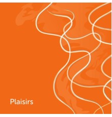 Plaisirs - Plaisirs