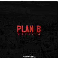 Plan B Bolivia - Grandes Exitos