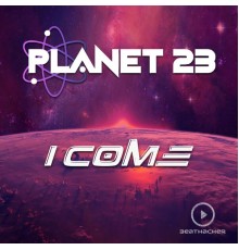 Planet 23 - I Come