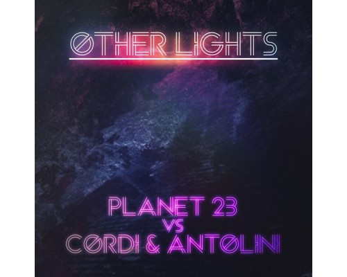 Planet 23 Vs Cordi & Antolini - Other Lights Planet 23 Vs Cordi & Antolini - Other Lights