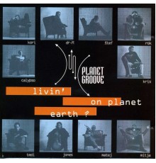 Planet Groove - Livin on Planet Earth