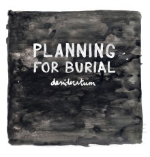 Planning For Burial - Desideratum