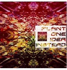 Plant One Idea Instead - B-Side of the Moon