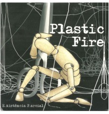 Plastic Fire - Existência Parcial