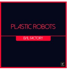 Plastic Robots - Evil Factory