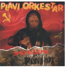 Plavi Orkestar - Smrt Fašizmu!