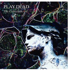 Play Dead - The Collection