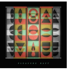 Pleasure Raft - Pleasure Raft