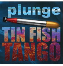 Plunge - Tin Fish Tango