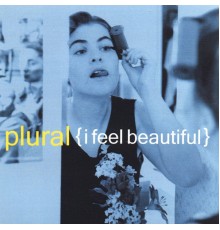 Plural - I Feel Beautiful