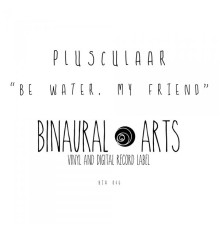 Plusculaar - Be Water, My Friend