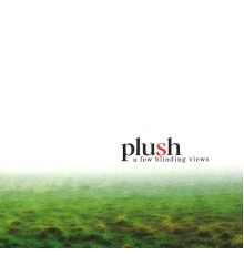 Plush - A Few Blinding Views