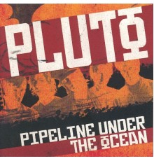 Pluto - Pipeline Under the Ocean