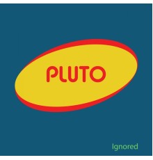 Pluto - Ignored