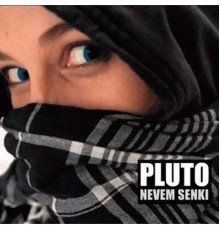 Pluto - Nevem Senki