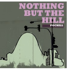 Pochill - Nothing But the Hill