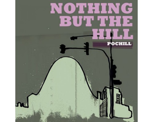 Pochill - Nothing But the Hill