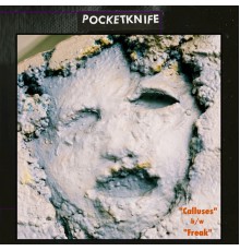 Pocketknife - Calluses b/w Freak