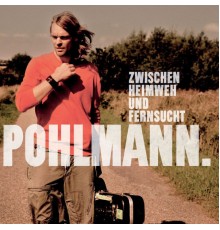 Pohlmann. - Zwischen Heimweh Und Fernsucht