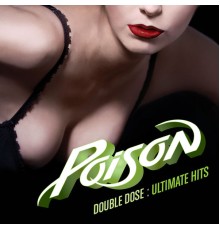 Poison - Double Dose: Ultimate Hits