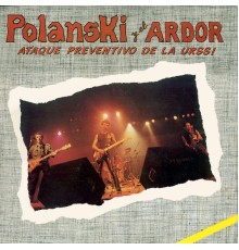 Polanski y el Ardor - Ataque Preventivo de la U.R.S.S.