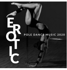 Pole Dance Zone, Stretching Chillout Music Academy, Chillout - Erotic Pole Dance Music 2020: Sensual Chill Out 15 Songs Perfect for Pole Dance, Tantra & Pilates, Stretching Music, Chillout Club, Erotic Arabic Movements, Sexy Music, Night Chill