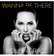 Polina Grace - Wanna Be There