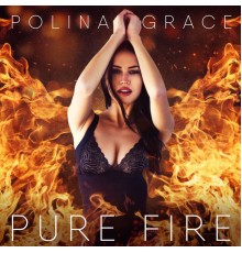 Polina Grace - Pure Fire