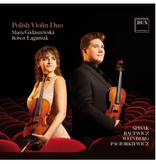 Polish Violin Duo, Marta Gidaszewska and Robert Łaguniak - Spisak, Bacewicz, Weinberg, Paciorkiewicz / Polish Violin Duo