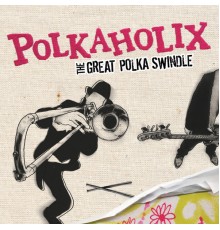 Polkaholix - The Great Polka Swindle