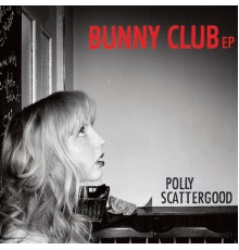 Polly Scattergood - Bunny Club EP