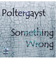 Poltergayst - Something Wrong