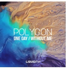 Polygon - One Day / Without Me