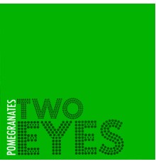 Pomegranates - Two Eyes