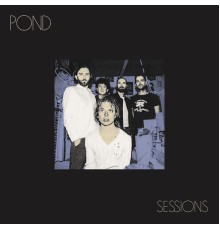 Pond - Sessions (Live)