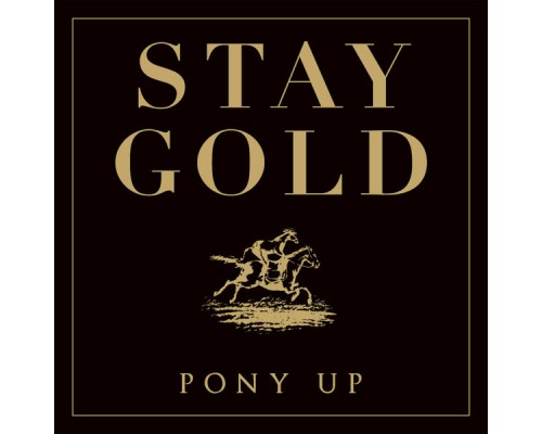 Pony Up - Stay Gold