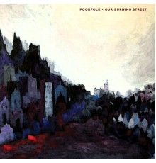 Poorfolk - Our Burning Street