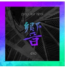 Pop Sur Réal - Eko